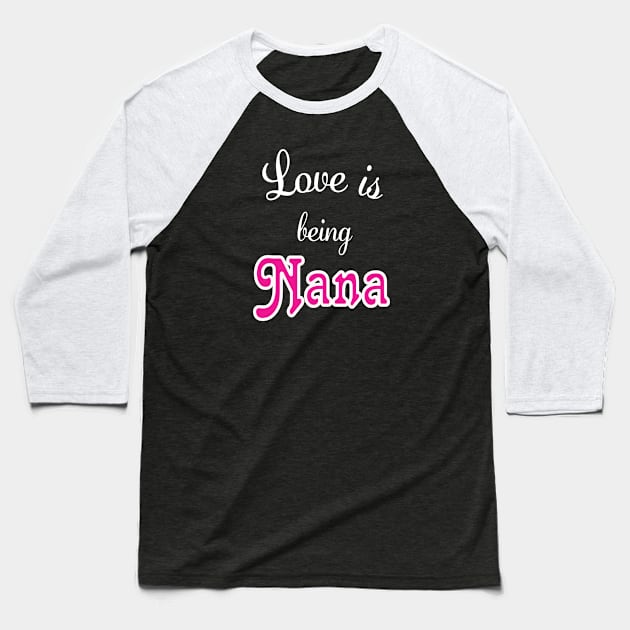 Love is being Nana Baseball T-Shirt by BigCatGymSportswear